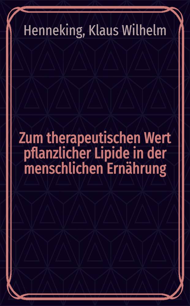 Zum therapeutischen Wert pflanzlicher Lipide in der menschlichen Ernährung : Inaug.-Diss