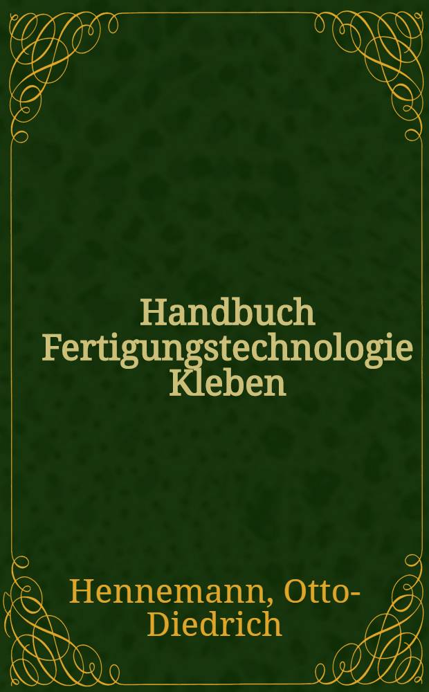 Handbuch Fertigungstechnologie Kleben : Forschungsergebnisse aus dem BMFT-Verbundprojekt