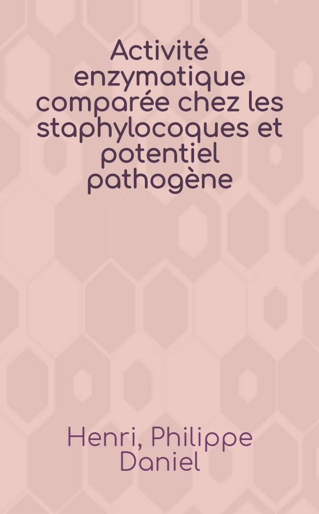 Activit&eacute; enzymatique compar&eacute;e chez les staphylocoques et potentiel pathog&egrave;ne : Th&egrave;se ..