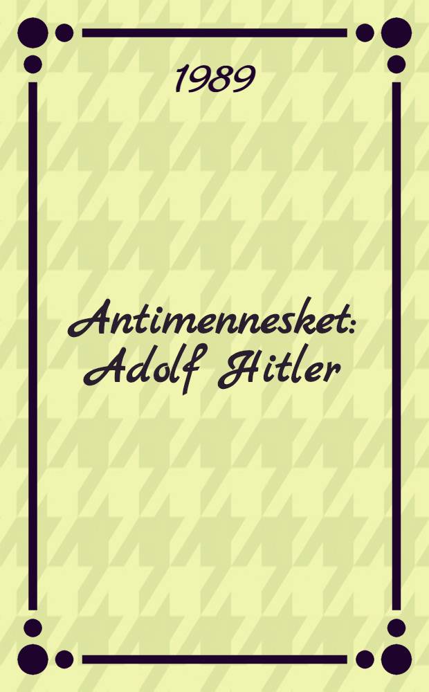 Antimennesket : Adolf Hitler