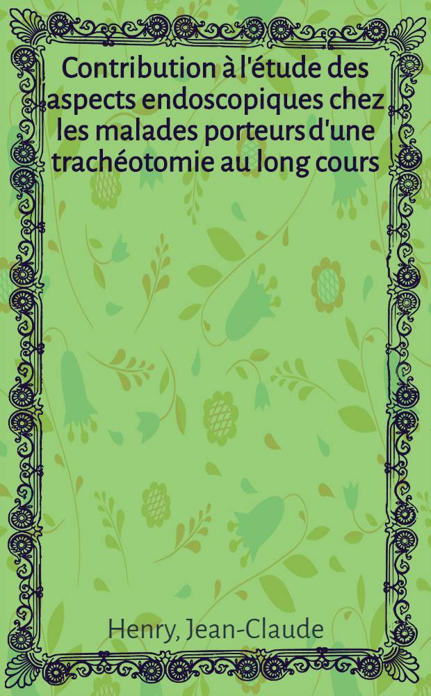 Contribution &agrave; l'&eacute;tude des aspects endoscopiques chez les malades porteurs d'une trach&eacute;otomie au long cours : &Agrave; propos de 25 observations : Th&egrave;se ..