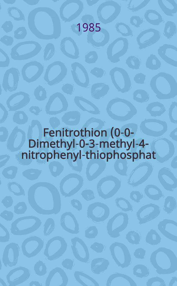 Fenitrothion (0-0-Dimethyl-0-3-methyl-4-nitrophenyl-thiophosphat) : Inaug.-Diss