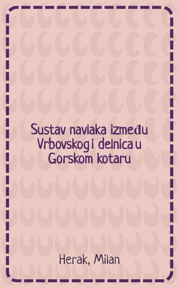 Sustav navlaka između Vrbovskog i delnica u Gorskom kotaru (Hrvatska) = The Nappe-system between Vrbovsko and Delnice in Gorski kotar (Croatia)