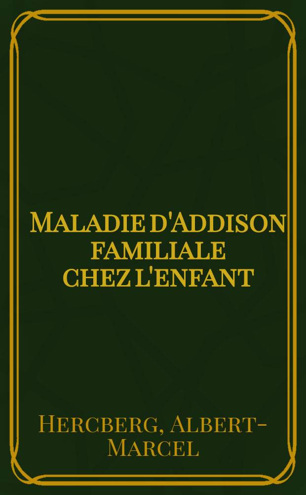 Maladie d'Addison familiale chez l'enfant : À propos d'une observation : Thèse ..
