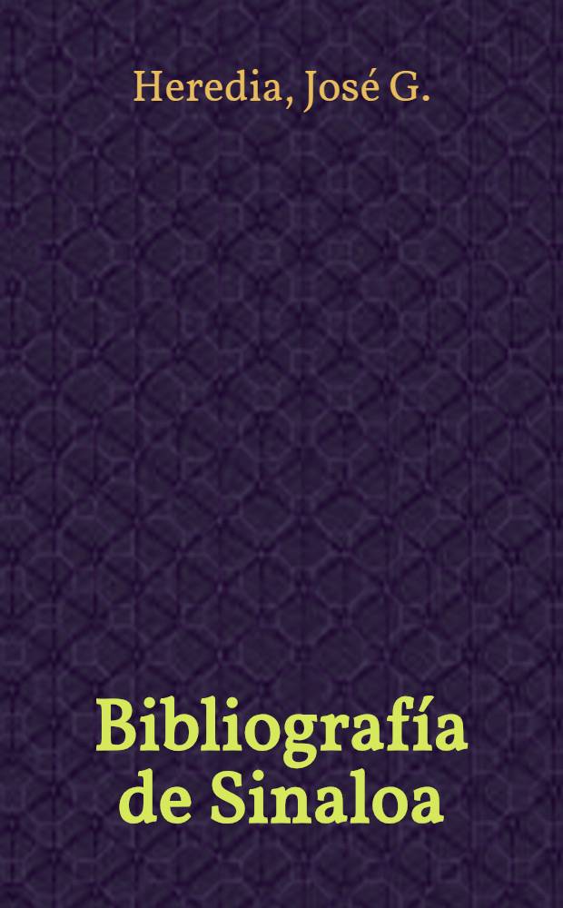 Bibliograf&iacute;a de Sinaloa : Hist&oacute;rica y geogr&aacute;fica