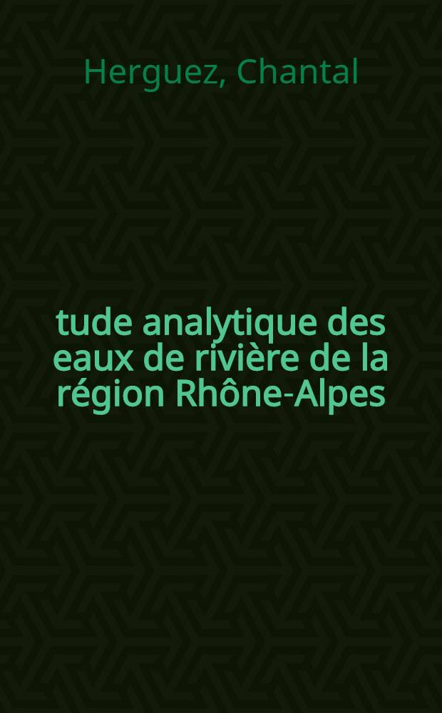 Étude analytique des eaux de rivière de la région Rhône-Alpes : Composition. Pollution : Thèse ..