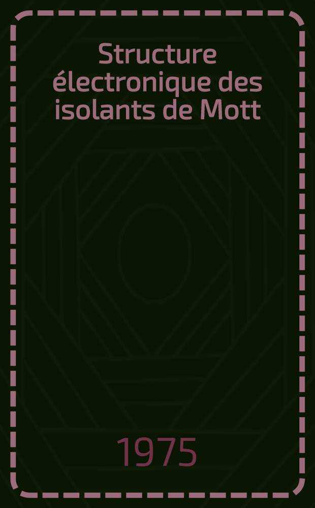Structure &eacute;lectronique des isolants de Mott : Applications &agrave; certains semiconducteurs magn&eacute;tiques dop&eacute;s : Th&egrave;se pr&eacute;s. &agrave; l'Univ. de Paris-Sud ..