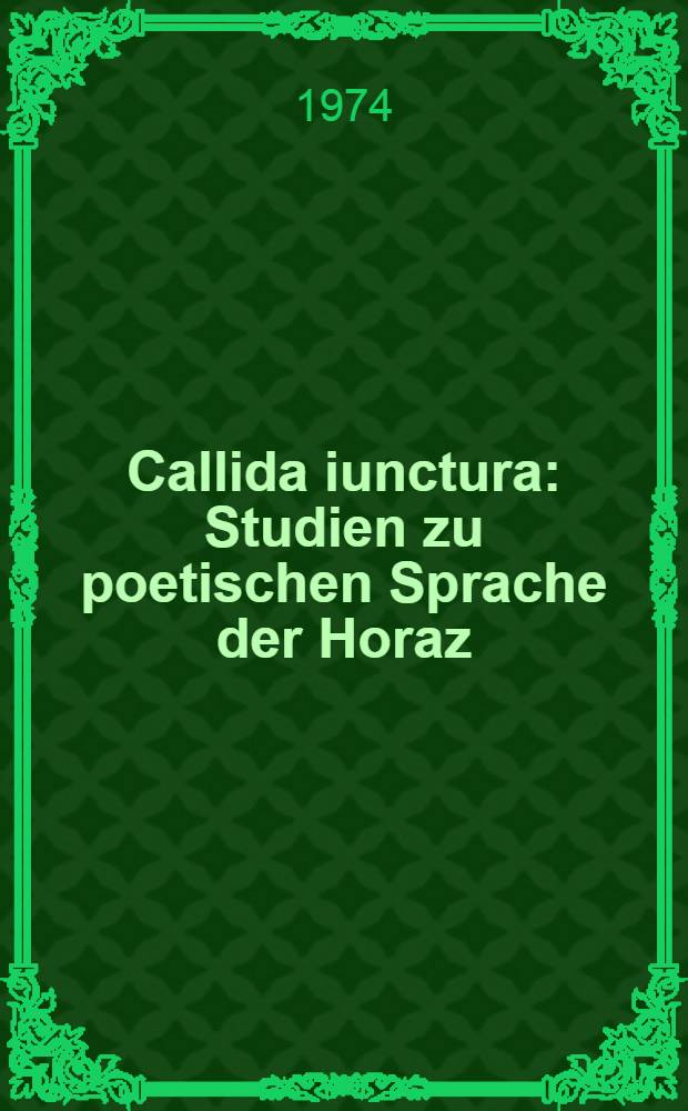 Callida iunctura : Studien zu poetischen Sprache der Horaz : Diss