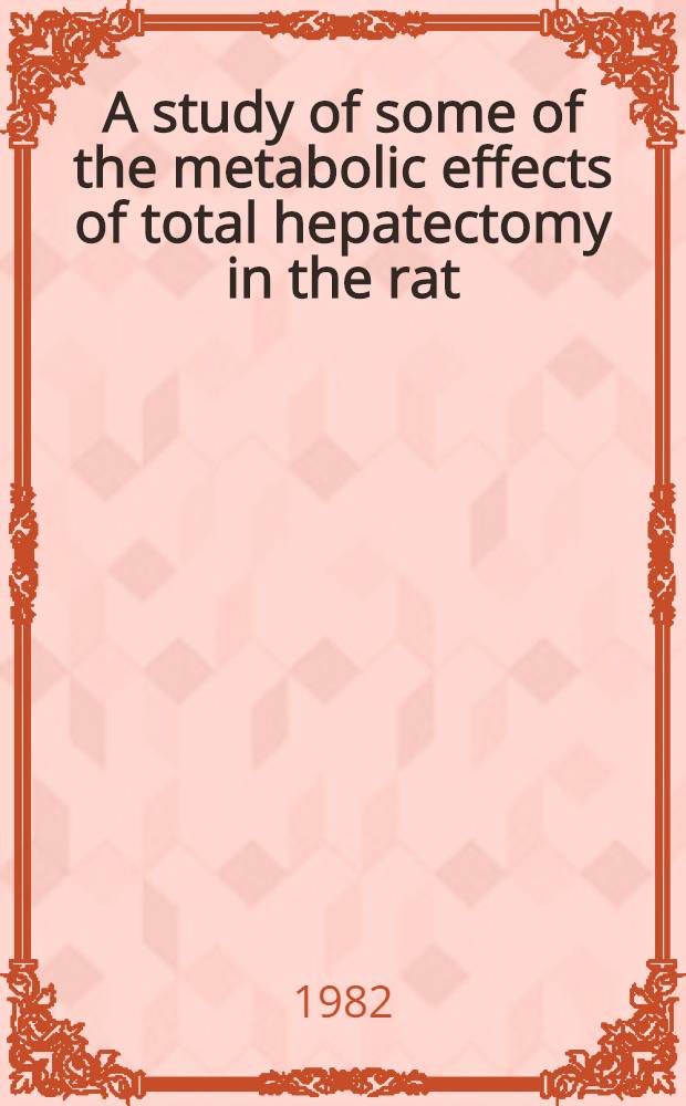 A study of some of the metabolic effects of total hepatectomy in the rat