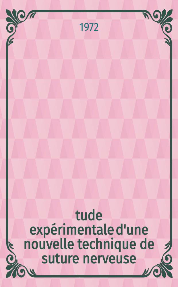 Étude expérimentale d'une nouvelle technique de suture nerveuse : Thèse ..