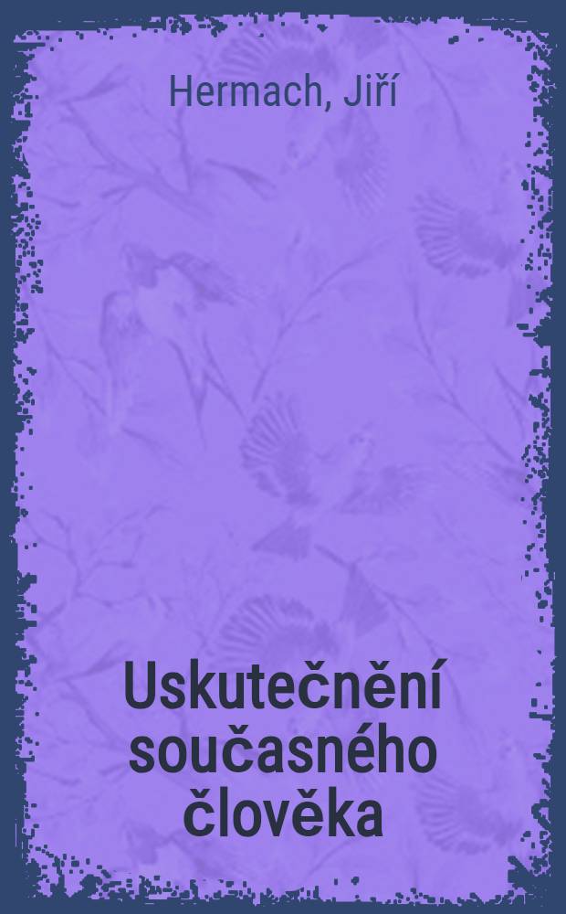 Uskutečnění současného člověka : Několik otázek, které autor považuje za podstatné