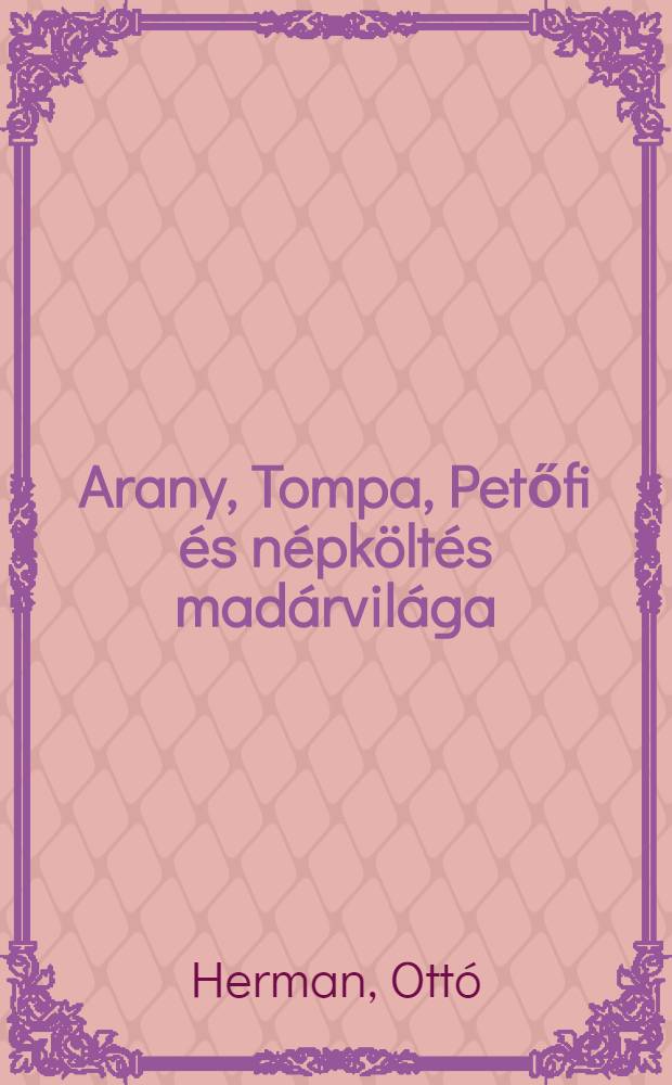 Arany, Tompa, Petőfi &eacute;s n&eacute;pk&ouml;lt&eacute;s mad&aacute;rvil&aacute;ga