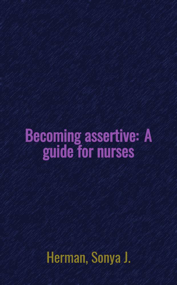 Becoming assertive : A guide for nurses
