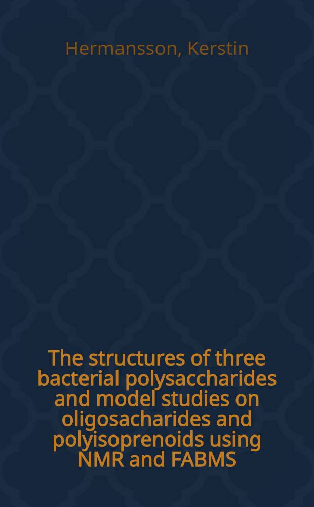 The structures of three bacterial polysaccharides and model studies on oligosacharides and polyisoprenoids using NMR and FABMS : Akad. avh.