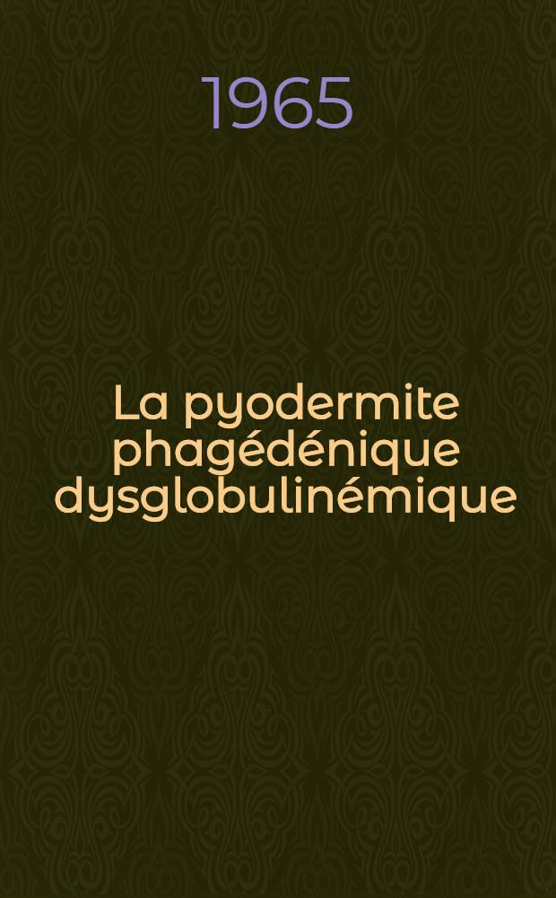 La pyodermite phagédénique dysglobulinémique : Thèse ..
