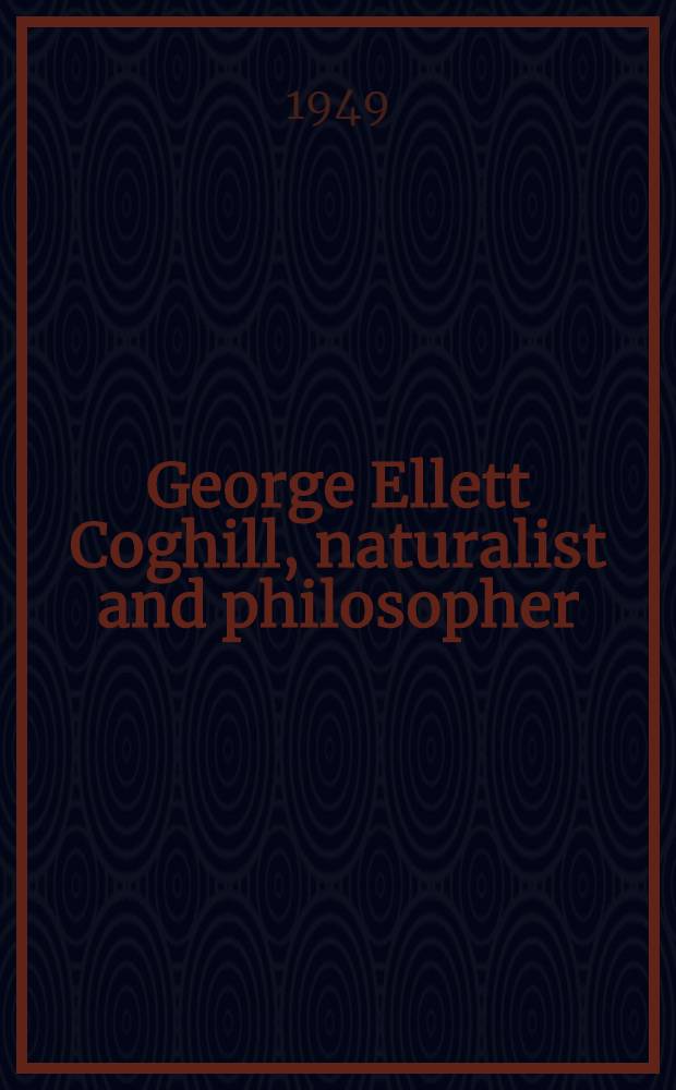 George Ellett Coghill, naturalist and philosopher