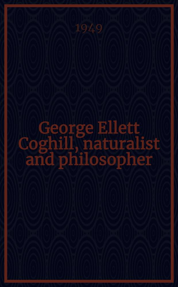 George Ellett Coghill, naturalist and philosopher