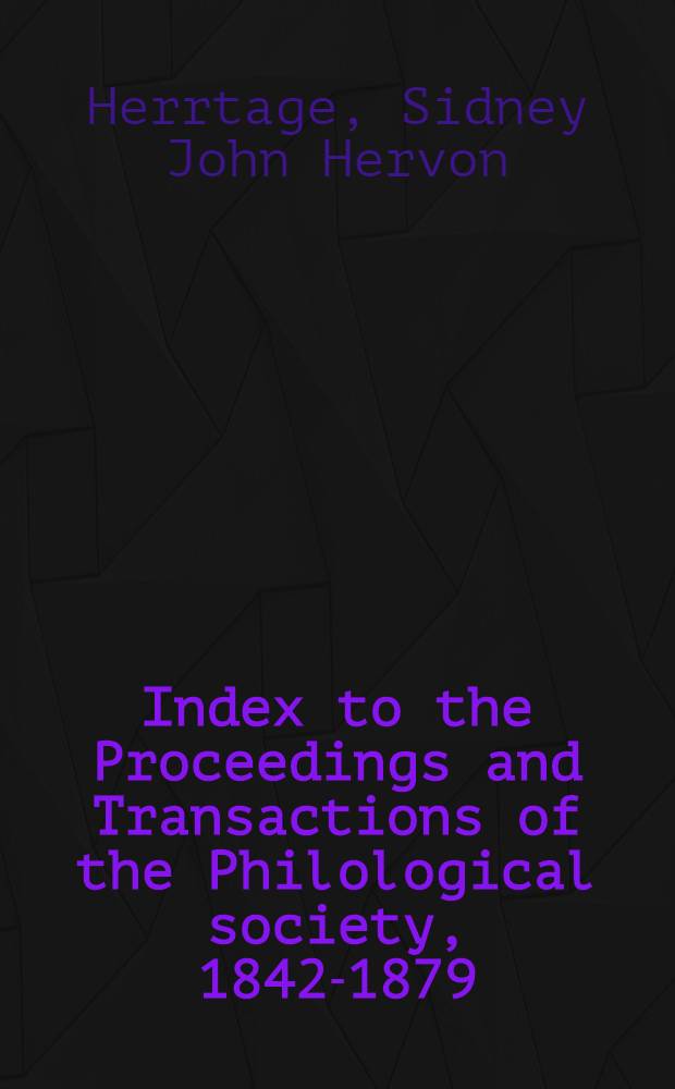 Index to the Proceedings and Transactions of the Philological society, 1842-1879