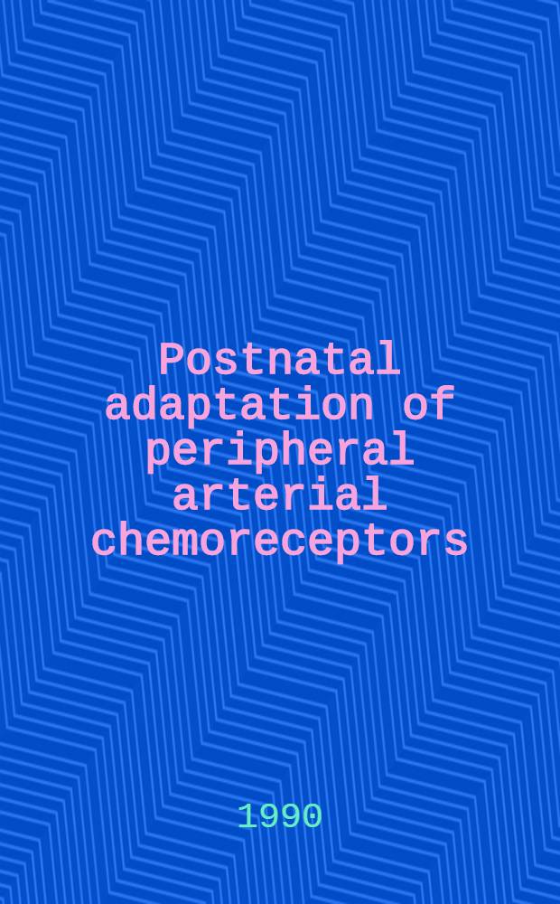 Postnatal adaptation of peripheral arterial chemoreceptors : Reflex responses a. biochem characteristics with spec. ref. to the carotid body : Akad. avh