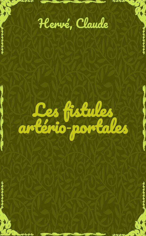 Les fistules art&eacute;rio-portales : &Eacute;tude radioanatomique et &eacute;tiopathog&eacute;nique : &Agrave; propos de 3 observ. : Th&egrave;se