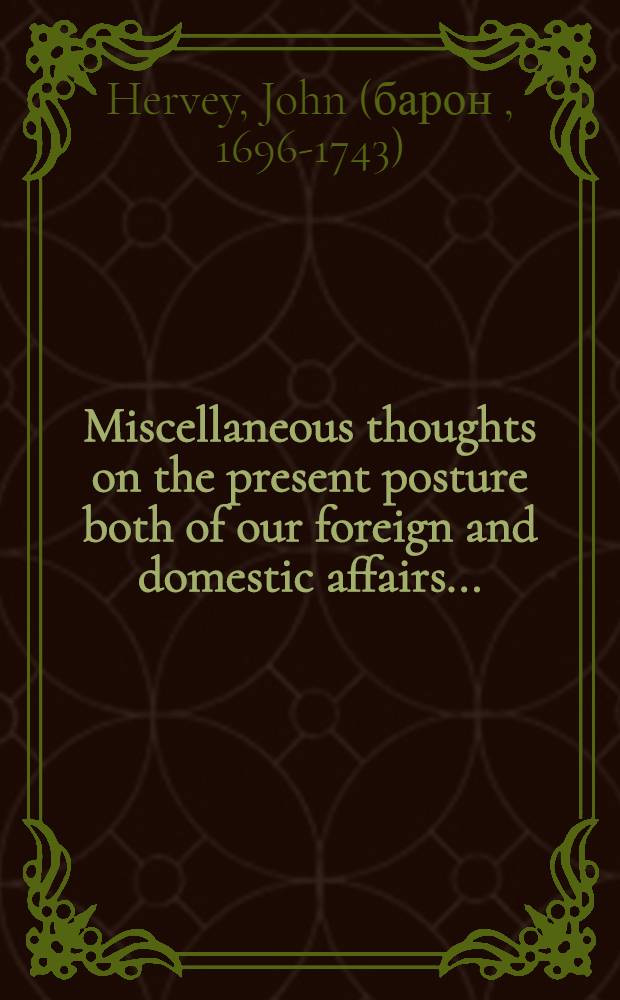 Miscellaneous thoughts on the present posture both of our foreign and domestic affairs..