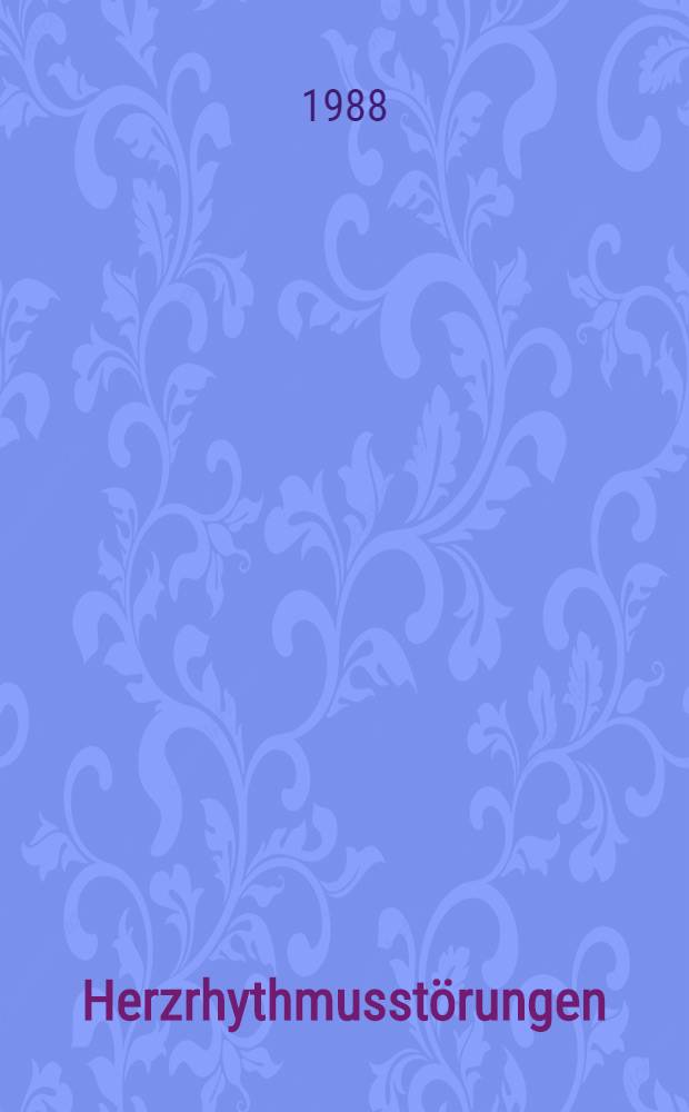 Herzrhythmusstörungen : Neue Aspekte der Diagnostik u. Therapie in Klinik u. Praxis