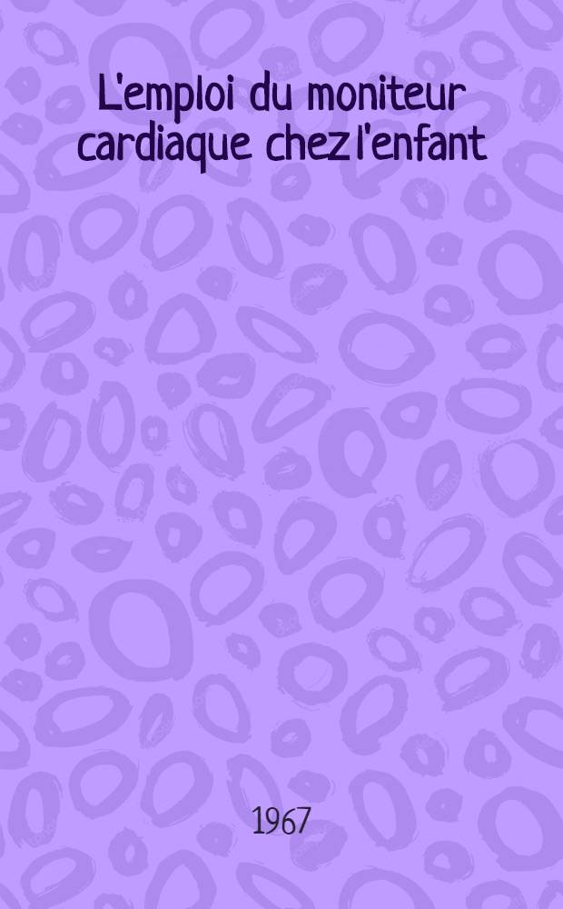 L'emploi du moniteur cardiaque chez l'enfant : Thèse ..