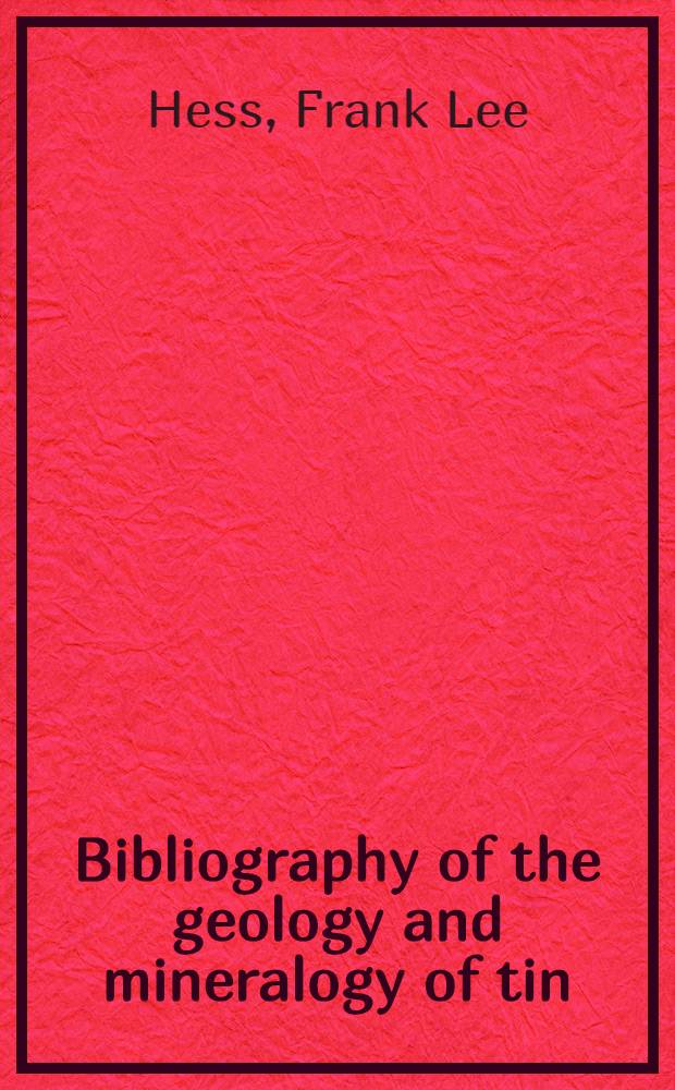 Bibliography of the geology and mineralogy of tin