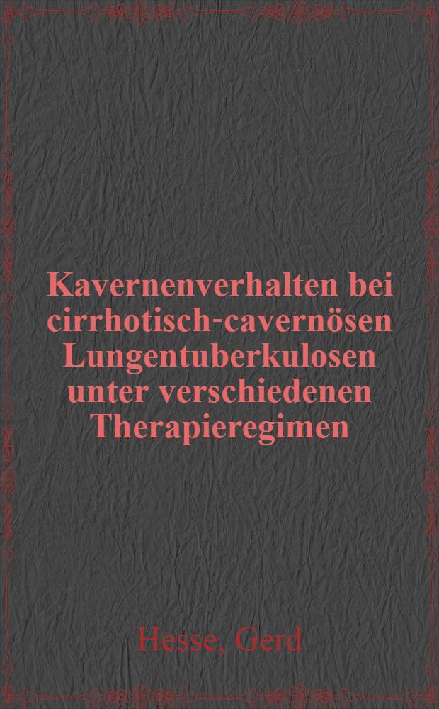 Kavernenverhalten bei cirrhotisch-cavern&ouml;sen Lungentuberkulosen unter verschiedenen Therapieregimen : Inaug.-Diss