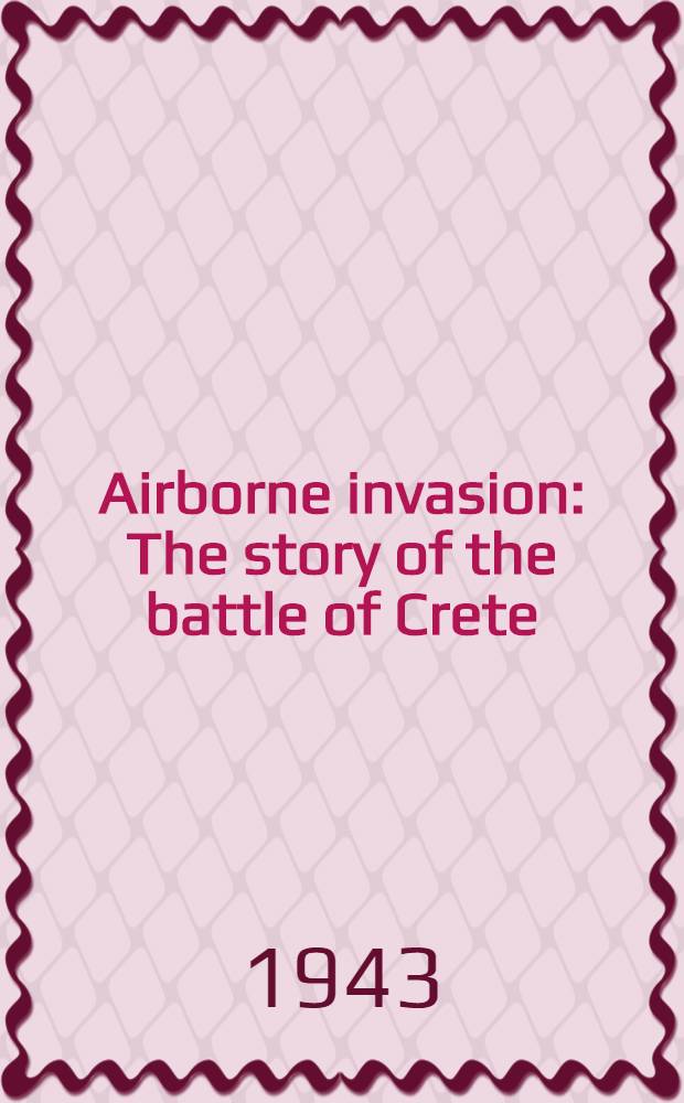 Airborne invasion : The story of the battle of Crete