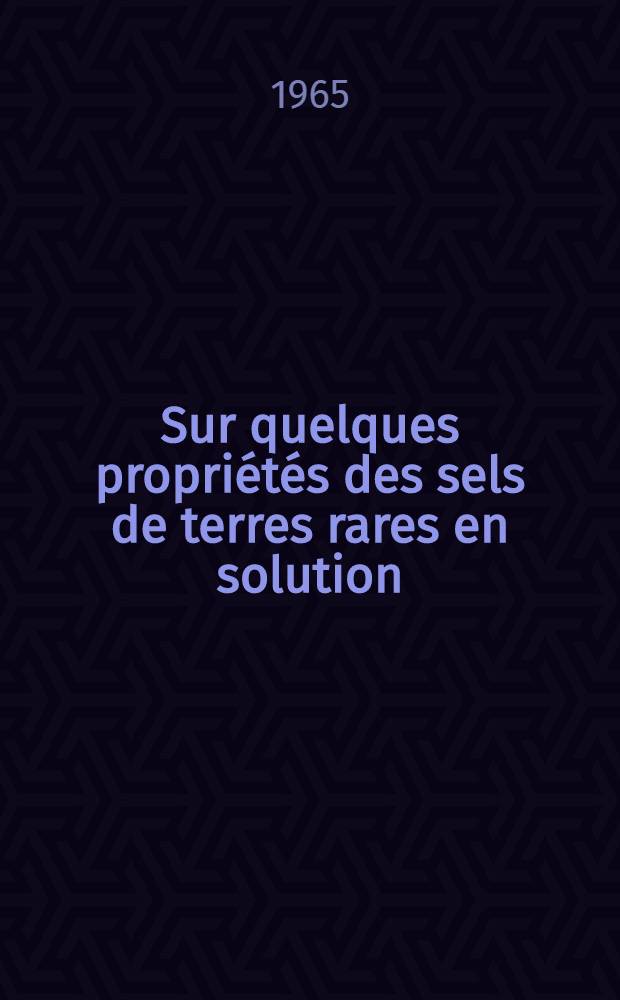 Sur quelques propriétés des sels de terres rares en solution; leurs applications à la séparation de l'actinium d'un minerai uranifère: 1-re thèse; Proposition donnée par la Faculté: 2-e thèse: Thèses ... / par André Hettler ...; Univ. de Strasbourg. Faculté des sciences