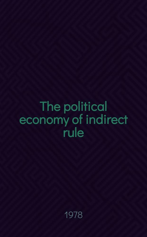 The political economy of indirect rule : Mysore 1881-1947 : Diss.