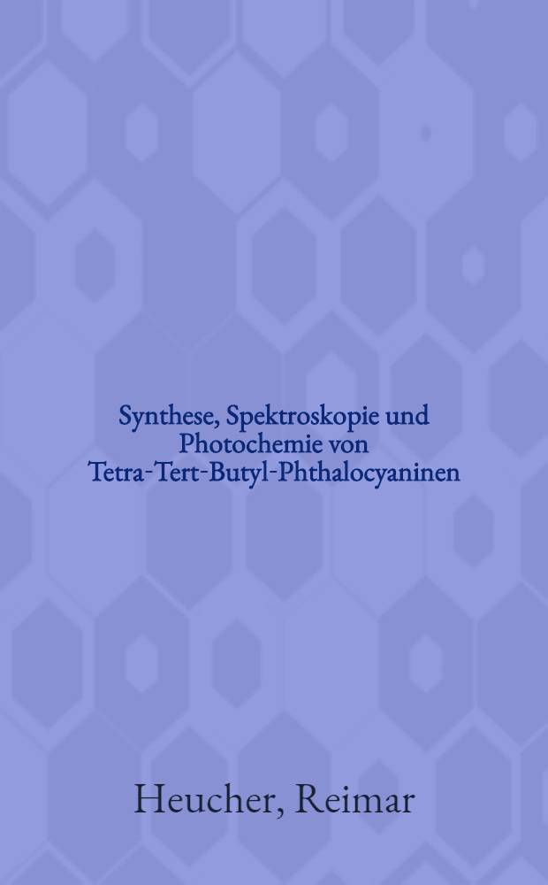 Synthese, Spektroskopie und Photochemie von Tetra-Tert-Butyl-Phthalocyaninen : Inaug.-Diss