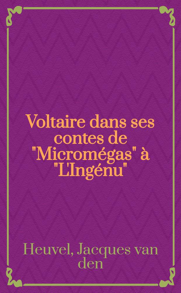 Voltaire dans ses contes de "Micromégas" à "L'Ingénu" : Diss.