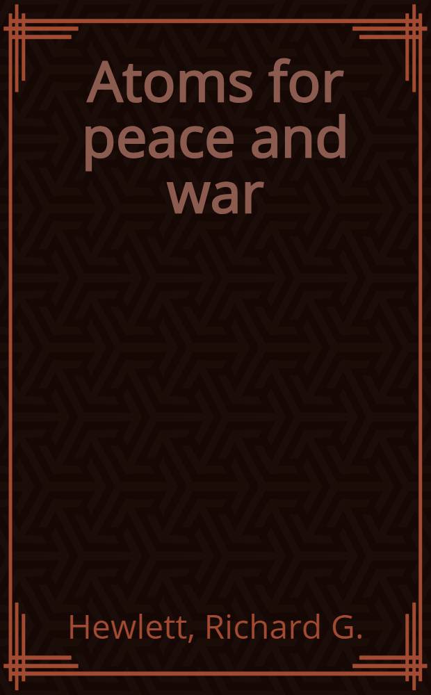 Atoms for peace and war : 1953-1961 : Eisenhower and the Atomic Energy Commission