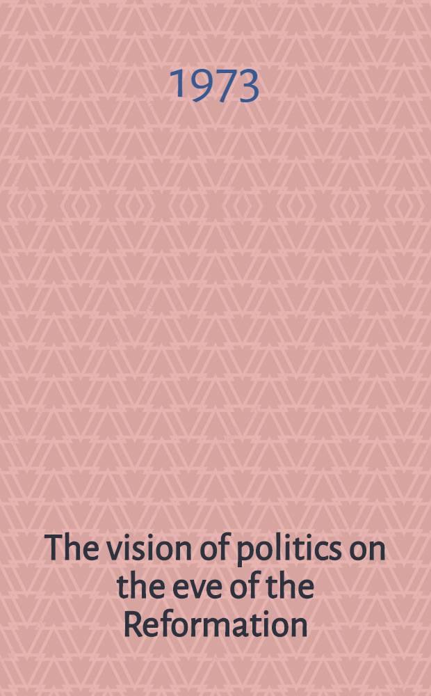 The vision of politics on the eve of the Reformation : More, Machiavelli, a. Seyssel