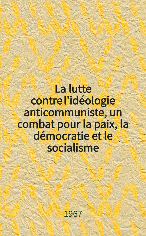 La lutte contre l'idéologie anticommuniste, un combat pour la paix, la démocratie et le socialisme