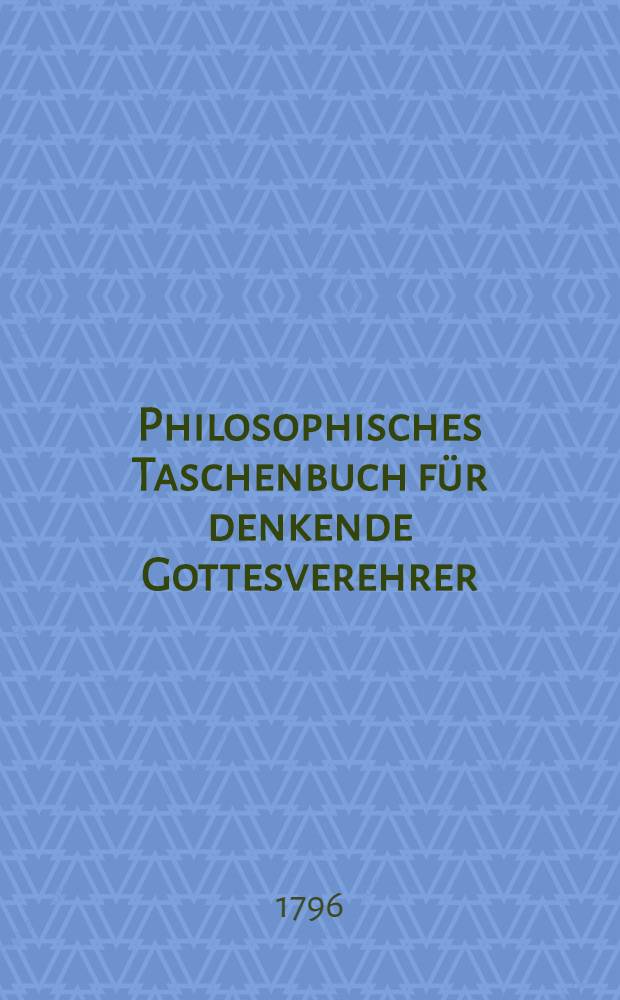 Philosophisches Taschenbuch für denkende Gottesverehrer : Jahrgang 1, 4