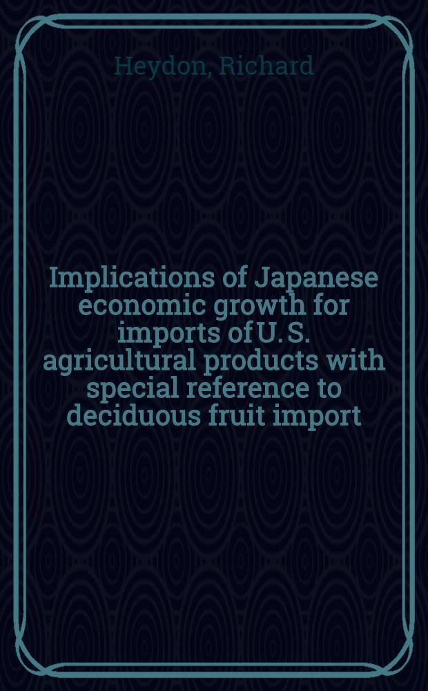 Implications of Japanese economic growth for imports of U. S. agricultural products with special reference to deciduous fruit import