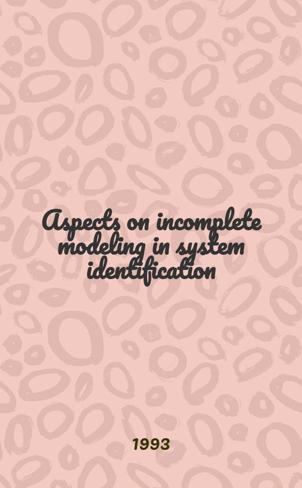 Aspects on incomplete modeling in system identification : Akad. avh.