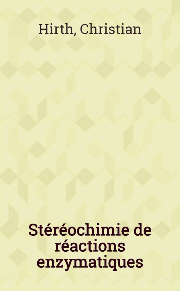 Stéréochimie de réactions enzymatiques : Thèse ... prés. à l'Univ. Louis-Pasteur de Strasbourg