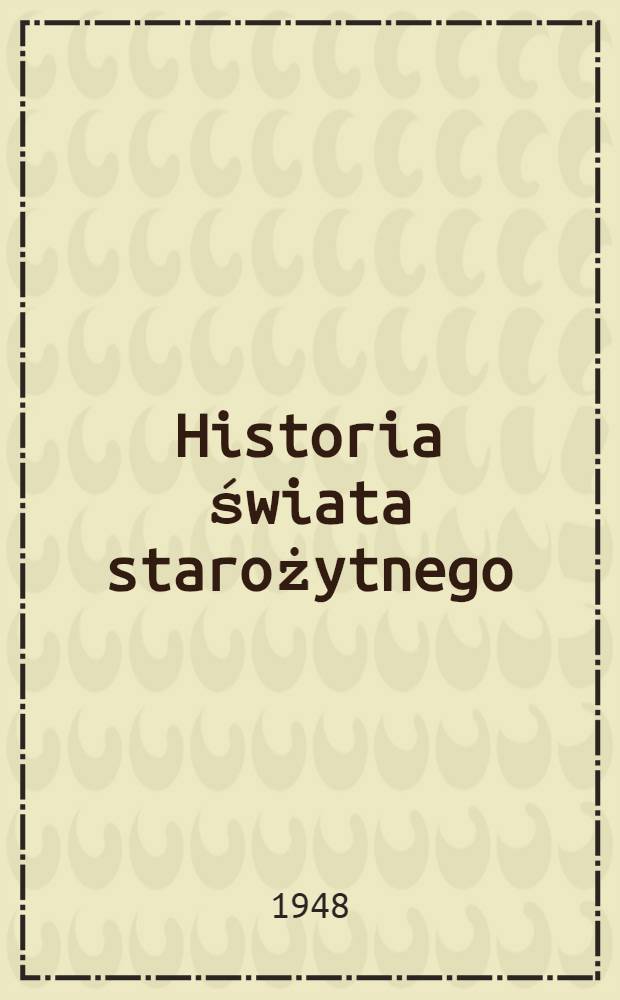 Historia świata starożytnego : Podręcznik dla V i VI klasy szkoły śred