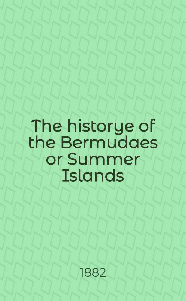 The historye of the Bermudaes or Summer Islands