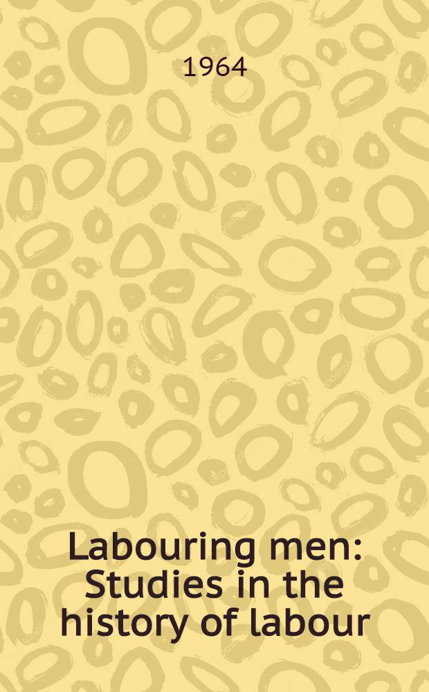 Labouring men : Studies in the history of labour