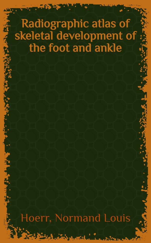 Radiographic atlas of skeletal development of the foot and ankle : a standard of reference