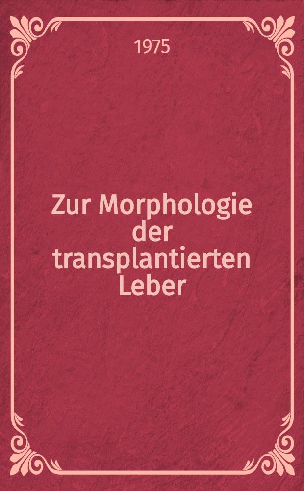 Zur Morphologie der transplantierten Leber : Eine experimentelle Studie