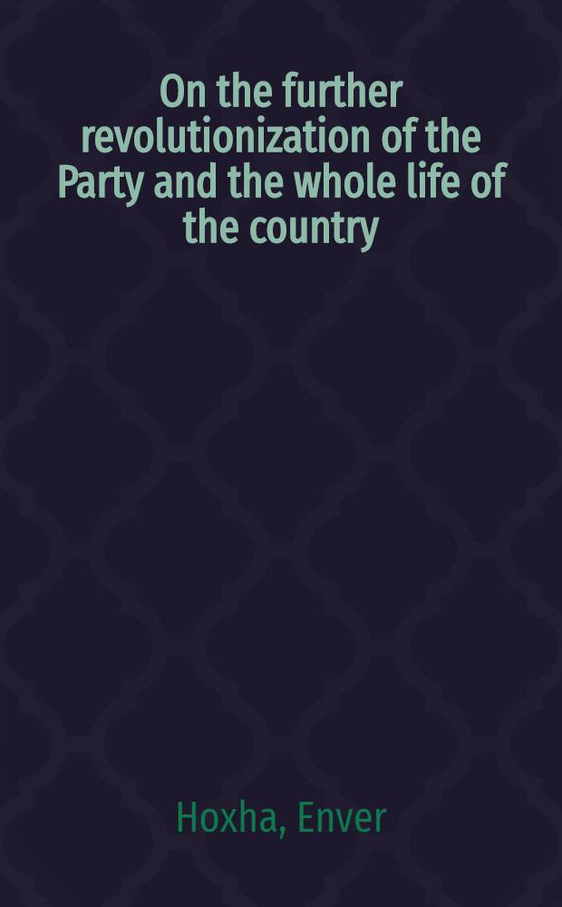 On the further revolutionization of the Party and the whole life of the country : Speeches (1969-1970)