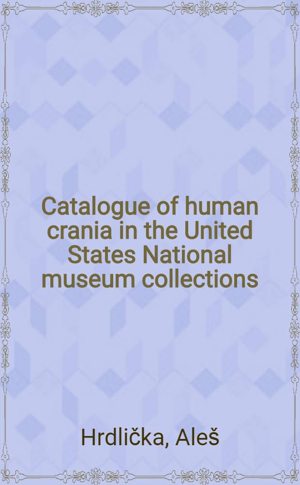 Catalogue of human crania in the United States National museum collections : Pueblos, Southern Utah basket-makers Navaho