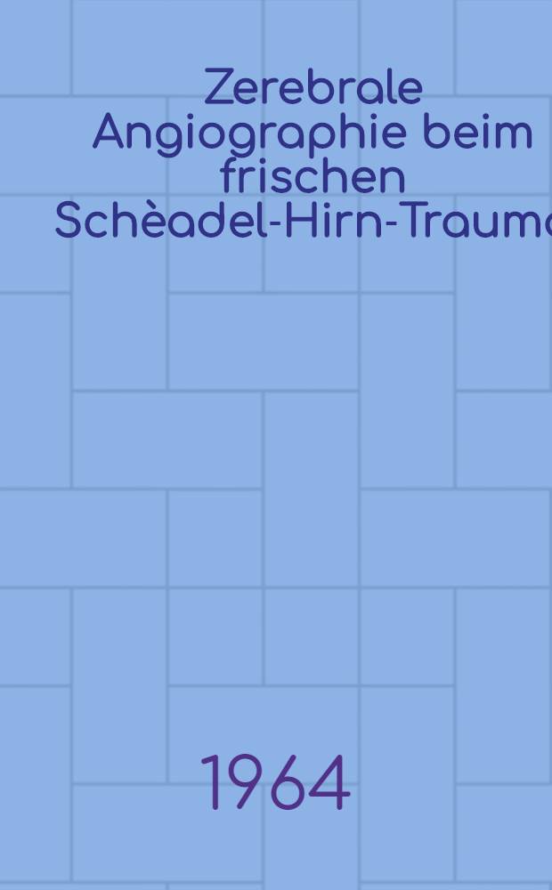 Zerebrale Angiographie beim frischen Schèadel-Hirn-Trauma