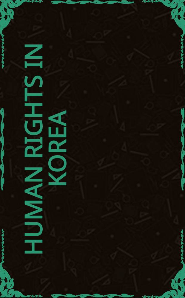 Human rights in Korea : An Asia watch rep., Jan. 1986